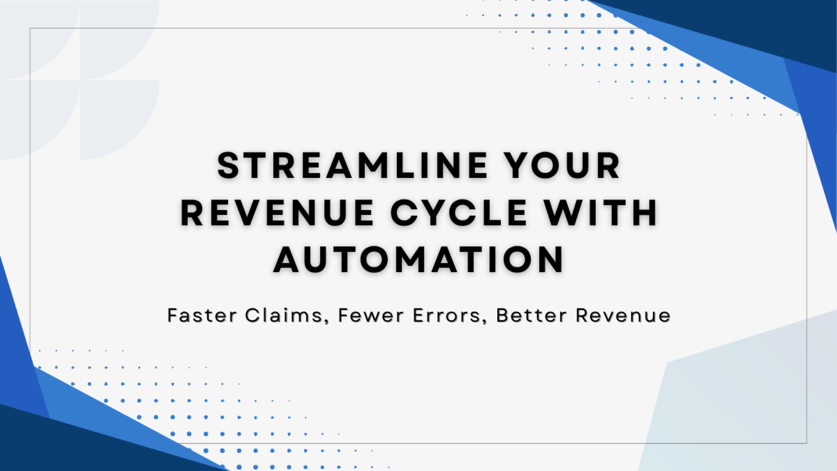 Streamline your Revenue Cycle with Automation for Faster Claims, Fewer Errors, and Better Revenue