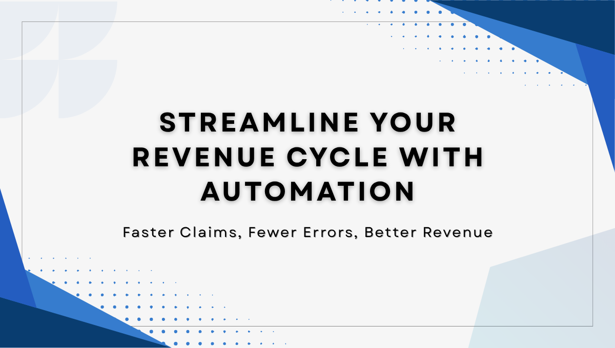 Streamline your Revenue Cycle with Automation for Faster Claims, Fewer Errors, and Better Revenue