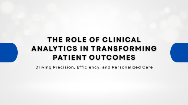 The Role of Clinical Analytics in Transforming Patient Outcomes