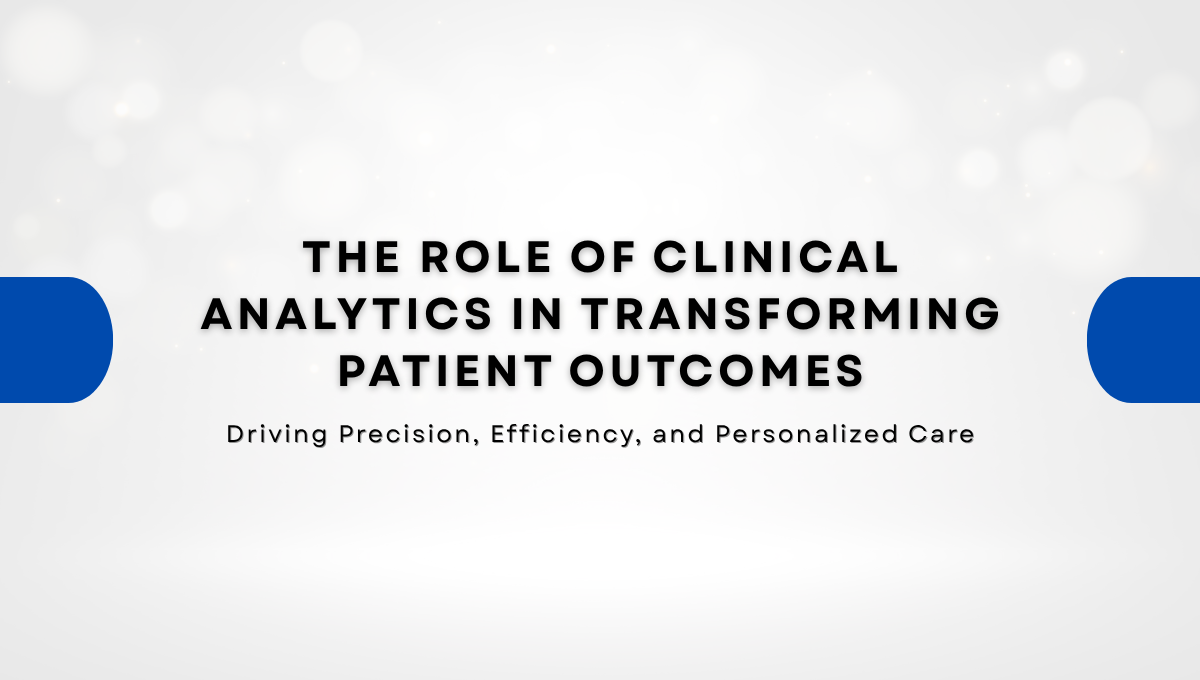 The Role of Clinical Analytics in Transforming Patient Outcomes