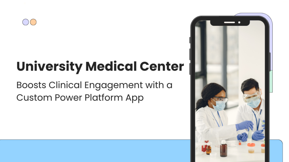 University Medical Center Boosts Clinical Engagement with a Custom Power Platform App