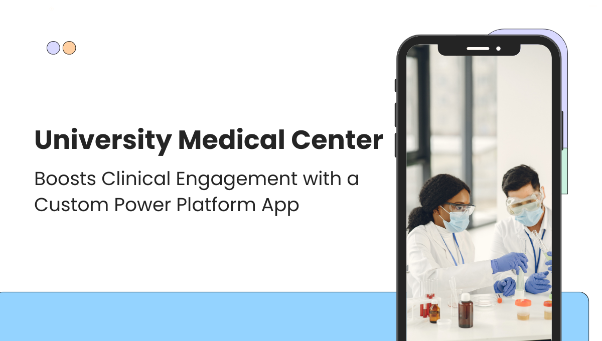 University Medical Center Boosts Clinical Engagement with a Custom Power Platform App