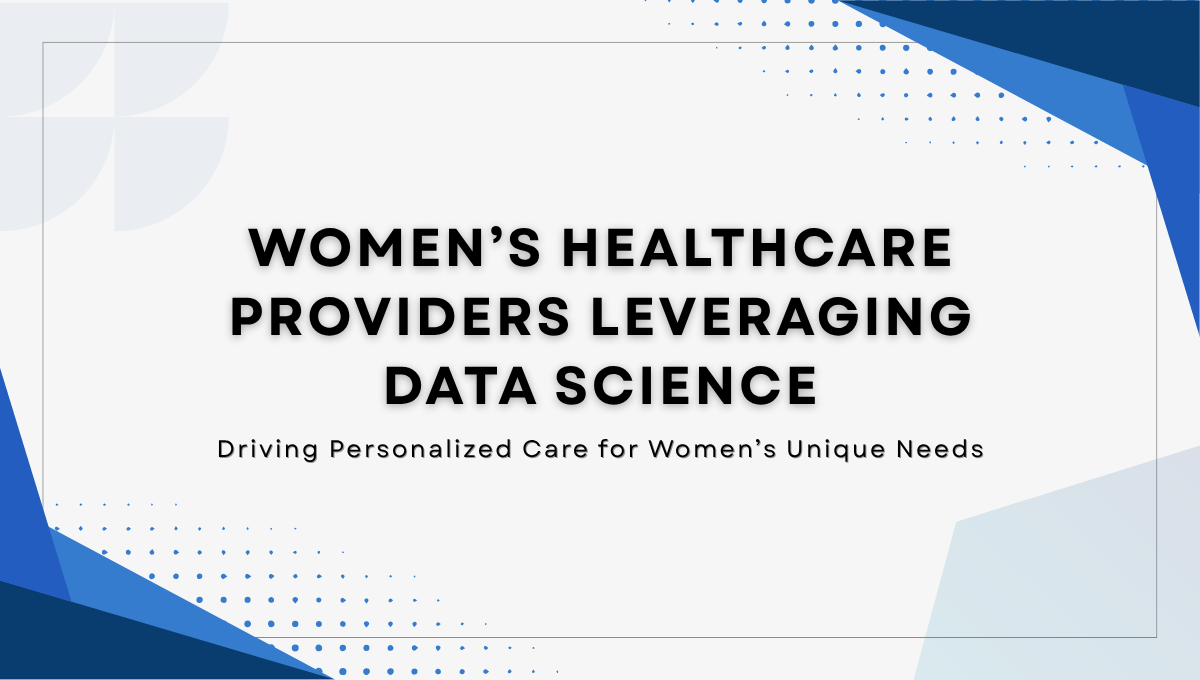 Women's Healthcare Providers Leveraging Data Science