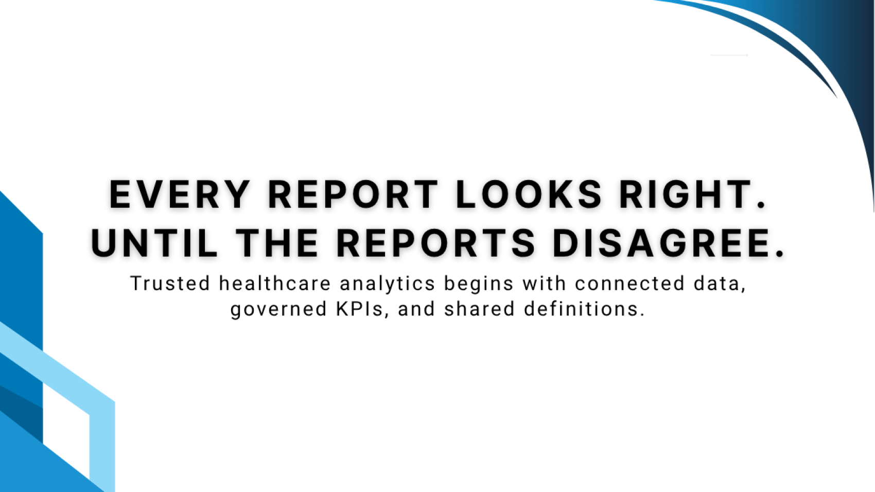 Trusted healthcare analytics begins with connected data, governed KPIs, and shared definitions when reports across the organization disagree.