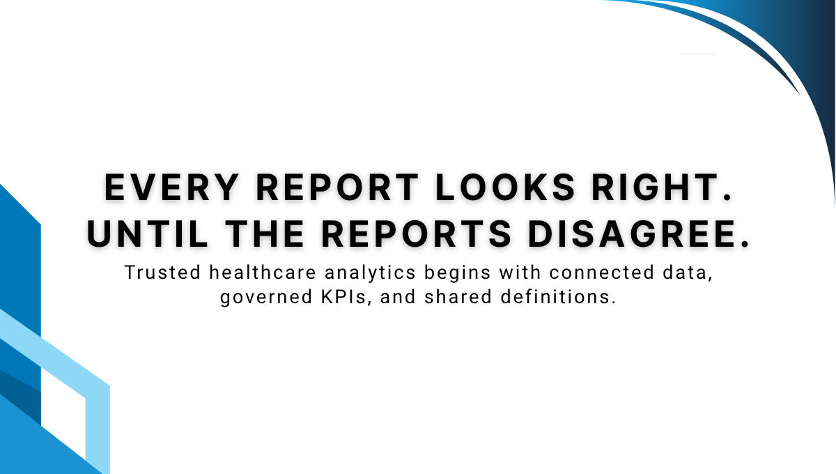 Trusted healthcare analytics begins with connected data, governed KPIs, and shared definitions when reports across the organization disagree.